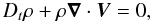 \begin{equation} D_{t}\rho+\rho\vec\nabla\cdot\vec V=0 , \label{eqd3} \end{equation}