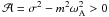 \appendix \setcounter{section}{2} \hbox{${\mathcal A}=\sigma^2-m^2\omega_{\rm A}^{2}>0$}