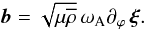 \begin{equation} \vec b=\sqrt{\mu{\overline\rho}}\, \omega_{\rm A}\partial_{\varphi}\,\vec\xi . \label{b1} \end{equation}