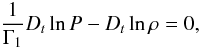 \begin{equation} \frac{1}{\Gamma_{1}}D_{t}\ln P-D_{t}\ln\rho=0 , \label{eqd4} \end{equation}