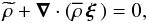 \begin{equation} \widetilde\rho+\vec\nabla\cdot\left(\overline\rho\,\vec\xi\,\right)=0 , \end{equation}