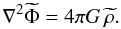 \begin{equation} \nabla^2\widetilde\Phi=4\pi G\,\widetilde\rho . \end{equation}