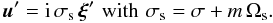 \begin{equation} {\vec u}'={\rm i}\,\sigma_{\rm s}\,{\vec \xi}'\,\,\hbox{with}\,\,\sigma_{\rm s}=\sigma+m\,\Omega_{\rm s} . \label{vwf} \end{equation}