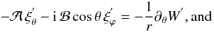 \begin{equation} -{\mathcal A}\,\xi_{\theta}^{'}-{\rm i}\,{\mathcal B}\cos\theta\,\xi_{\varphi}^{'}=-\frac{1}{r}\partial_{\theta}W^{'} , \hbox{and} \label{DyTh} \end{equation}