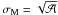 \hbox{$\sigma_{\rm M}=\sqrt{\mathcal A}$}