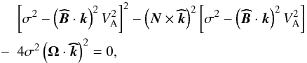 \begin{eqnarray} &&\left[\sigma^2-\left({\vec{\widehat{B}}}\cdot{\vec{k}}\right)^2V_{\rm A}^2\right]^2-\left(\vec N\times{\vec{\widehat{k}}}\right)^2\left[\sigma^2-\left({\vec{\widehat{B}}}\cdot{\vec{k}}\right)^2V_{\rm A}^2\right] \nonumber\\ &-&4\sigma^2\left(\vec\Omega\cdot\vec{\widehat{k}}\right)^2=0 , \end{eqnarray}
