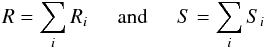 \begin{equation} \label{eq:ri} \hspace{1cm} R=\sum_{i} R_{i} \hspace{0.5cm} {\rm and} \hspace{0.5cm} S=\sum_{i} S_{i} \end{equation}