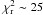 \hbox{$\chi^2_{\rm r} \sim 25$}