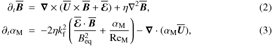 \begin{eqnarray} \label{mfeqn}\partial_t \Bbar &=& \curl (\Ubar\times\Bbar+\meanEMF) + \eta\lap \Bbar, \\ \label{alphaeqn}\partial_t \alpha_{\rm M}&=& -2\eta\kf^2 \left( \frac{\meanEMF\cdot\Bbar}{\Beq^2} + \frac{\alpha_{\rm M}}{\Rm} \right) -\vec{\nabla}\cdot(\alpha_{\rm M}\Ubar) , \end{eqnarray}