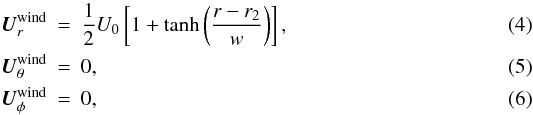 \begin{eqnarray} label{uwindr}\Uwind_r &=& \frac{1}{2} U_0 \left [ 1+\tanh\left(\frac{r-r_2}{w} \right) \right] , \\\ \label{uwindth} \Uwind_\theta &=& 0, \\ \Uwind_\phi &=& 0, \end{eqnarray}
