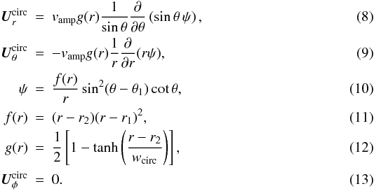 \begin{eqnarray} \Ucirc_r&=&\vamp g(r)\frac{1}{\sin\theta}\frac{\partial} {\partial\theta}\left(\sin\theta\,\psi\right), \\ \Ucirc_\theta&=&-\vamp g(r)\frac{1}{r}\frac{\partial}{\partial r}(r\psi), \\ \psi&=&\frac{f(r)}{r}\sin^2(\theta-\theta_1)\cot\theta, \\ f(r)&=& (r-r_2)(r-r_1)^2, \\ g(r)&=& \frac{1}{2}\left[1 -\tanh\left(\frac{r-r_2}{w_{\rm circ}} \right) \right], \\ \label{circulation} \Ucirc_{\phi} &=& 0. \end{eqnarray}