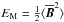 \hbox{$ E_{\rm M} = {1\over2}\bra{\Bbar^2}$}