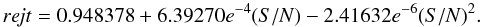 \begin{equation} re\!jt = 0.948378 + 6.39270e^{-4}(S/N)-2.41632e^{-6}(S/N)^2. \end{equation}