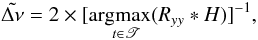 \begin{equation} \label{estACF} \tilde{\Delta \nu} = 2\times[ {\rm argmax}_{\substack{\\ \\\hspace*{-0.8cm}t\in\mathscr{T}}} (R_{yy}\ast H)]^{-1}, \end{equation}