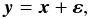 \begin{equation} \vec{y}=\vec{x}+\vec{\varepsilon}, \end{equation}