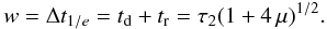 \begin{equation} w=\Delta t_{1/e}=t_{\rm d}+t_{\rm r}=\tau_2(1+4\,\mu)^{1/2} . \end{equation}