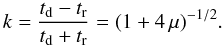 \begin{equation} k=\frac{t_{\rm d}-t_{\rm r}}{t_{\rm d}+t_{\rm r}}=(1+4\,\mu)^{-1/2} . \end{equation}