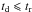 \hbox{$t_{\rm d}\leqslant t_{\rm r}$}