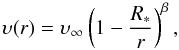 \begin{displaymath} \upsilon(r)=\upsilon_{\infty}\left(1-\frac{R_{*}}{r}\right)^{\beta}, \end{displaymath}