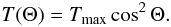 \begin{eqnarray} \label{T_eq} T(\Theta) = T_{\rm max}\cos^2\Theta. \end{eqnarray}