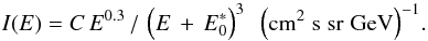 \begin{eqnarray} \label{ionSpectrum_eq} I(E) = C\,E^{0.3}\,/\,\left(E\,+\,E^*_0\right)^3\,\,\, \rm{\left(cm^2\;s\;sr\;GeV\right)^{-1}}. \end{eqnarray}