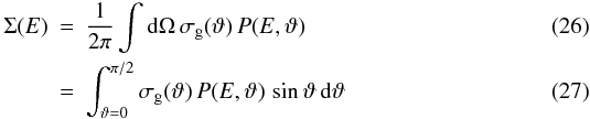 \begin{eqnarray} \label{SigmaTerm_eq} \Sigma(E) & = & \frac{1}{2\pi}\int {\rm d}\Omega\,\sigma_{\rm g}(\vartheta)\,P(E,\vartheta) \\ & = & \int_{\vartheta=0}^{\pi/2}\sigma_{\rm g}(\vartheta)\, P(E,\vartheta)\,\sin\vartheta\,{\rm d}\vartheta \end{eqnarray}