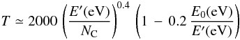 \begin{eqnarray} \label{teff1_eq} T \simeq 2000\,\left(\frac{E'(\rm eV)}{N_{\rm C}}\right)^{0.4}\, \left(1\,-\,0.2\,\frac{E_{\rm 0}(\rm eV)}{E'(\rm eV)}\right) \end{eqnarray}