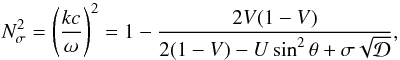 \appendix \setcounter{section}{1} \begin{equation} \label{N2} N_{\sigma}^2=\left(\frac{kc}{\omega}\right)^2=1-\frac{2V(1-V)}{2(1-V)-U\sin^2\theta+\sigma\sqrt{{\mathcal D}}}, \end{equation}