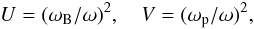 \appendix \setcounter{section}{1} \begin{equation} U=(\omega_{\mathrm{B}}/\omega)^2,\quad V=(\omega_{\mathrm{p}}/\omega)^2, \end{equation}