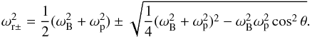 \appendix \setcounter{section}{1} \begin{equation} \omega_{\mathrm{r}\pm}^2=\frac{1}{2}(\omega_{\mathrm{B}}^2+\omega_{\mathrm{p}}^2)\pm\sqrt{\frac{1}{4}(\omega_{\mathrm{B}}^2+\omega_{\mathrm{p}}^2)^2-\omega_{\mathrm{B}}^2\omega_{\mathrm{p}}^2\cos^2\theta}. \end{equation}