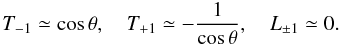 \appendix \setcounter{section}{1} \begin{equation} \label{TV} T_{-1}\simeq\cos\theta,\quad T_{+1}\simeq -\frac{1}{\cos\theta},\quad L_{\pm 1}\simeq 0. \end{equation}