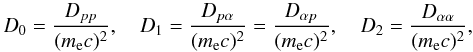 \appendix \setcounter{section}{3} \begin{equation} D_0=\frac{D_{pp}}{(m_{\mathrm{e}}c)^2},\quad D_1=\frac{D_{p\alpha}}{(m_{\mathrm{e}}c)^2}=\frac{D_{\alpha p}}{(m_{\mathrm{e}}c)^2},\quad D_2=\frac{D_{\alpha\alpha}}{(m_{\mathrm{e}}c)^2}, \end{equation}