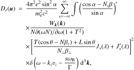 \appendix \setcounter{section}{3} \begin{eqnarray} \label{dif1} D_r(\vec{u})&=&\frac{4\pi^2e^2\sin^2\alpha}{m_{\mathrm{e}}^2c^2}\sum\limits_{s=-\infty}^{\infty}\int\left(\frac{\cos\alpha-N_z\beta}{\sin\alpha}\right)^r\nonumber\\ &&\times\frac{W_{\vec{k}}(\vec{k})}{N\partial(\omega N)/\partial\omega(1+T^2)}\nonumber\\ &&\times\left[\frac{T(\cos\theta-N\beta_z)+L\sin\theta}{N_{\bot}\beta_{\bot}}J_s(\lambda)+ J'_s(\lambda)\right]^2\nonumber\\ &&\times\delta\left(\omega-k_z\varv_z-\frac{s\omega_{\mathrm{B}}}{\Gamma}\right)\,\mathrm{d}^3\vec{k}, \end{eqnarray}