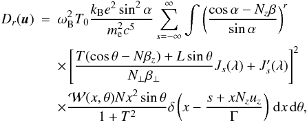 \appendix \setcounter{section}{3} \begin{eqnarray} \label{dif2} D_r(\vec{u})&=&\omega_{\mathrm{B}}^2T_0\frac{k_{\mathrm{B}}e^2\sin^2\alpha}{m_{\mathrm{e}}^2c^5}\sum\limits_{s=-\infty}^{\infty}\int\left(\frac{\cos\alpha-N_z\beta}{\sin\alpha}\right)^r\nonumber\\ &&\times\left[\frac{T(\cos\theta-N\beta_z)+L\sin\theta}{N_{\bot}\beta_{\bot}}J_s(\lambda)+ J'_s(\lambda)\right]^2\nonumber\\ &&\times\frac{\mathcal{W}(x,\theta)Nx^2\sin\theta}{1+T^2}\delta\left(x-\frac{s+xN_zu_z}{\Gamma}\right)\,\mathrm{d}x\,\mathrm{d}\theta, \end{eqnarray}