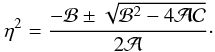 \appendix \setcounter{section}{3} \begin{equation} \label{dsol} \eta^2=\frac{-\mathcal{B}\pm\sqrt{\mathcal{B}^2-4\mathcal{AC}}}{2\mathcal{A}}\cdot \end{equation}