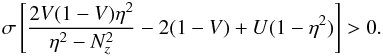 \appendix \setcounter{section}{3} \begin{equation} \label{modtest} \sigma\left[\frac{2V(1-V)\eta^2}{\eta^2-N_z^2}-2(1-V)+U(1-\eta^2)\right]>0. \end{equation}
