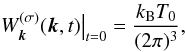 \begin{equation} \label{W0} \left.W_{\vec{k}}^{(\sigma)}(\vec{k}, t)\right|_{t=0}=\frac{k_{\mathrm{B}}T_0}{(2\pi)^3}, \end{equation}