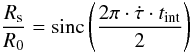 \begin{equation} \frac{R_{\rm s}}{R_0} = \mathrm{sinc}\left(\frac{2\pi\cdot\dot{\tau}\cdot t_{\rm int}}{2}\right) \label{eqn:timesmear} \end{equation}