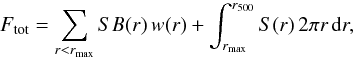 \begin{equation} F_{\rm tot}=\sum_{r<r_{\rm max}} SB(r)\,w(r) + \int_{r_{\rm max}}^{r_{500}} S(r)\,2\pi r\, {\rm d}r, \label{totflux} \end{equation}