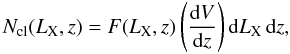 \begin{equation} N_{\rm cl}(L_{\rm X},z)=F(L_{\rm X},z)\left(\frac{{\rm d}V}{{\rm d}z}\right){\rm d}L_{\rm X}\,{\rm d}z,\label{ncl} \end{equation}