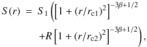 \begin{eqnarray} \nonumber S(r) & = & S_1\left(\left[1+(r/r_{\rm c1})^2\right]^{-3\beta+1/2}\right. \\ \label{dbeta} & & \left. +R\left[1+(r/r_{\rm c2})^2\right]^{-3\beta+1/2}\right), \end{eqnarray}