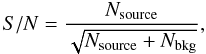\begin{equation} S/N=\frac{N_{\rm source}}{\sqrt{N_{\rm source}+N_{\rm bkg}}}, \end{equation}