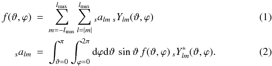 \begin{eqnarray} \label{ana_true}f(\vartheta,\varphi)&=&\sum_{m=-\lmax}^{\lmax} \sum_{l=|m|}^{\lmax} {}_sa_{lm}\, {}_sY_{lm}(\vartheta,\varphi) \\ \label{syn_true}_sa_{lm} &=& \int_{\vartheta=0}^\pi \int_{\varphi=0}^{2\pi} {\rm d}\varphi {\rm d}\vartheta\, \sin \vartheta\, f(\vartheta,\varphi)\, {}_sY_{lm}^*(\vartheta,\varphi) {\rm .} \end{eqnarray}