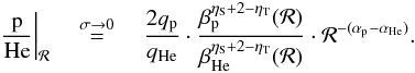 \begin{equation} \left.\frac{\rm p}{\rm He}\right|_{\cal R} \quad \stackrel{\sigma\rightarrow 0}{=}\quad \frac{2q_{\rm p}}{q_{\rm He}} \cdot \frac{\beta_{\rm p}^{\eta_{\rm S}+2-\eta_{\rm T}}({\cal R})}{ \beta_{\rm He}^{\eta_{\rm S}+2-\eta_{\rm T}}({\cal R})} \cdot {\cal R}^{-(\alpha_{\rm p}-\alpha_{\rm He})}. \label{eq:rig_no_spall} \end{equation}