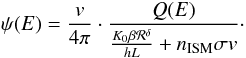 \begin{equation} \psi(E)=\frac{v}{4\pi} \cdot \frac{Q(E)}{\frac{K_0\beta {\cal R}^\delta}{hL} + n_{\rm ISM} \sigma v}\cdot \label{eq:flux_spal} \end{equation}
