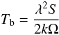 \begin{equation} T_{\rm b} = \frac{\lambda^2S}{2k\Omega} \end{equation}