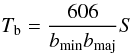 \begin{equation} T_{\rm b} = \frac{606}{b_{\rm min}b_{\rm maj}}S \end{equation}