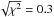 \hbox{$\sqrt{\chi^{2}}= 0.3$}