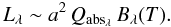 \begin{equation} L_\lambda\sim a^2\,Q_{{\rm abs}_\lambda}\, B_\lambda(T). \label{eqn_lum} \end{equation}