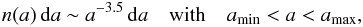 \begin{equation} n(a) \dd a \sim a^{-3.5} \dd a \quad {\rm with} \quad a_{\rm min} < a < a_{\rm max}, \label{eqgraindist} \end{equation}